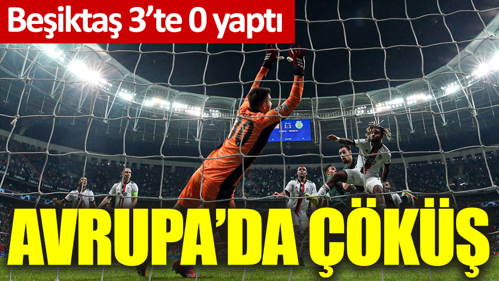 Beşiktaş Avrupa'da 3'te 0 yaptı