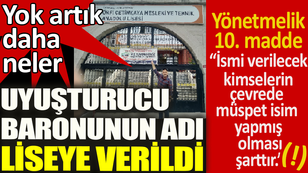 Uyuşturucu kaçakçısı Örfi Çetinkaya adı İstanbul’da liseye verildi. Yok artık daha neler