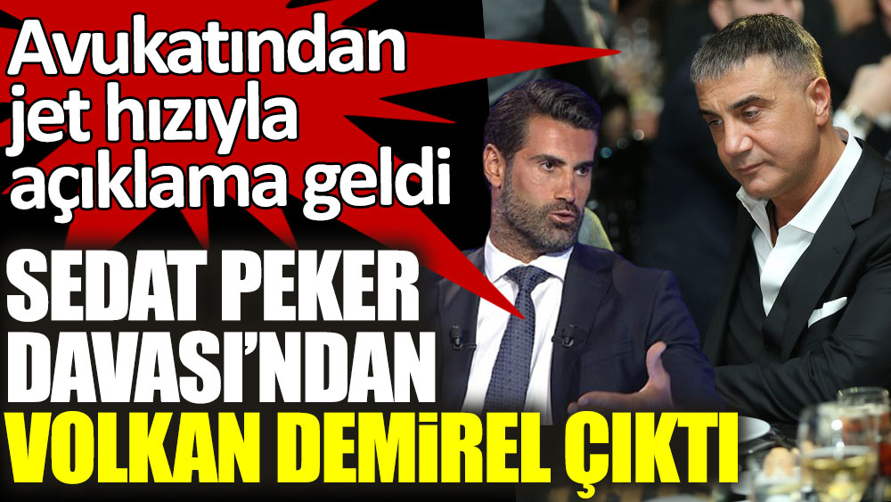 Sedat Peker Davası'ndan Volkan Demirel çıktı! Avukatından jet hızıyla açıklama geldi