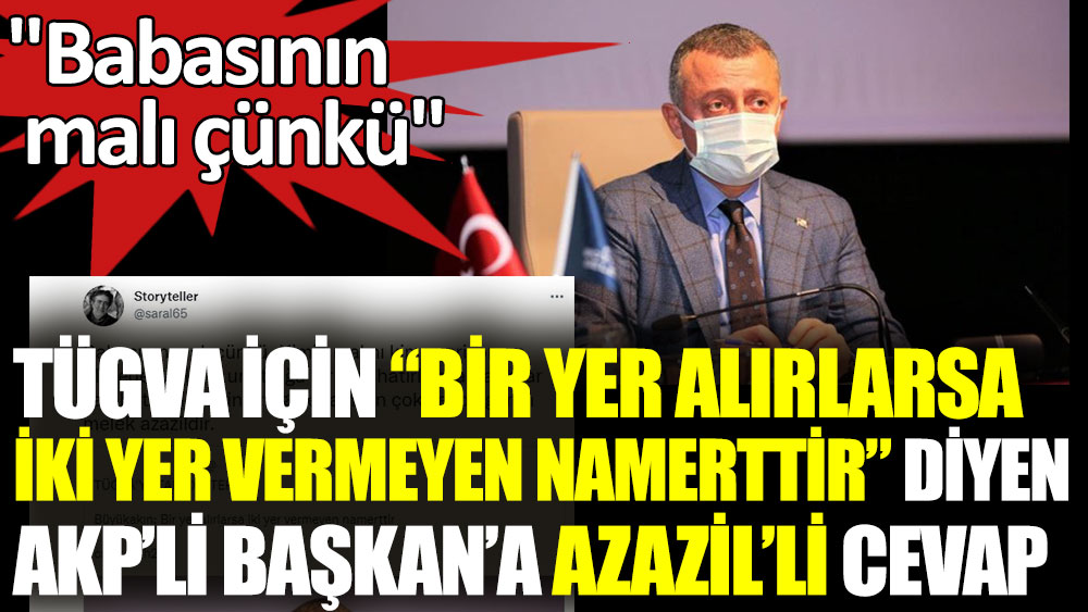 TÜGVA için Bir yer alırlarsa iki yer vermeyen namerttir diyen AKP’li Başkan’a Azazil’li cevap