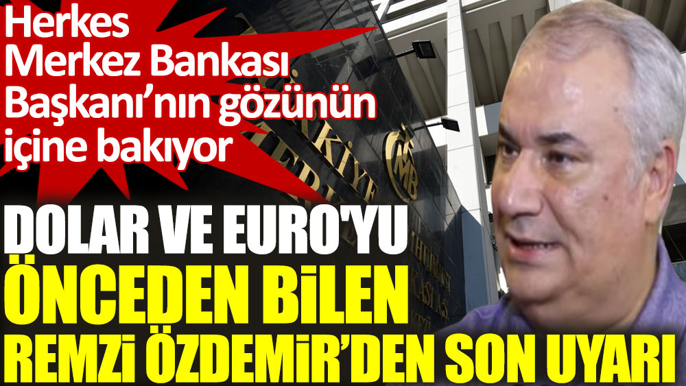 Doları ve Euro'yu önceden bilen Remzi Özdemir’den son uyarı