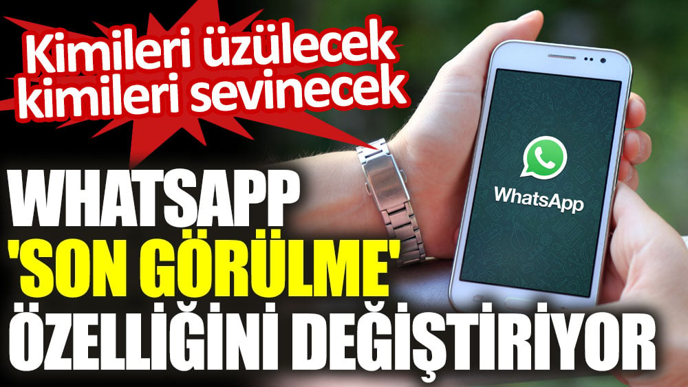 WhatsApp 'Son görülme' özelliğini değiştiriyor