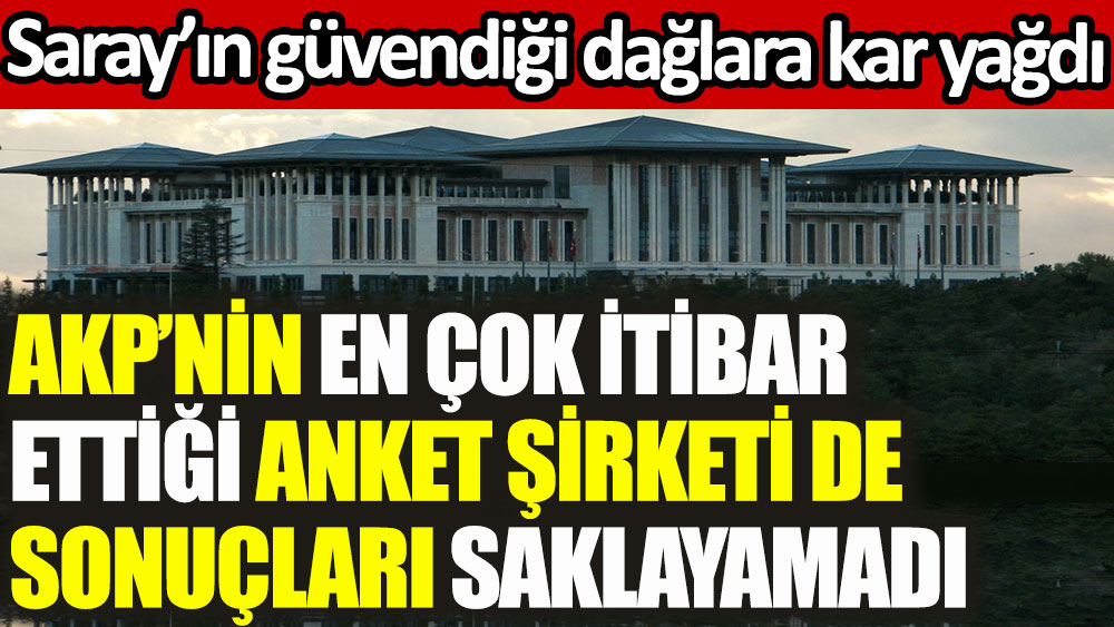 AKP'nin en çok itibar ettiği anket şirketi de sonuçları saklayamadı