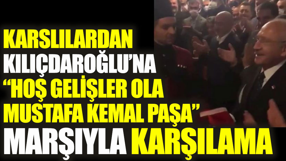 Karslılardan Kemal Kılıçdaroğlu'na Hoş Gelişler Ola Mustafa Kemal Paşa marşıyla karşılama