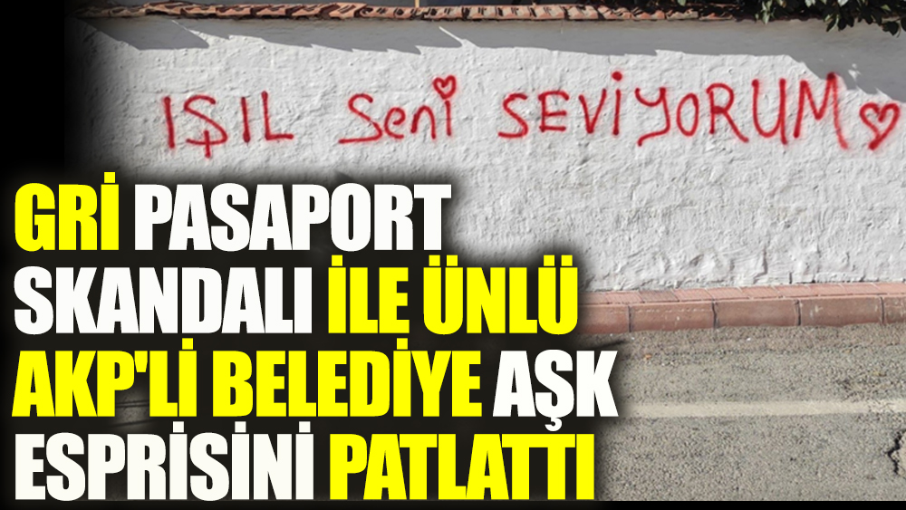 Gri pasaport skandalı ile ünlü AKP'li belediye aşk esprisini patlattı