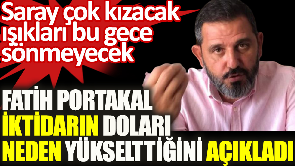 Fatih Portakal iktidarın doları neden yükselttiğini açıkladı