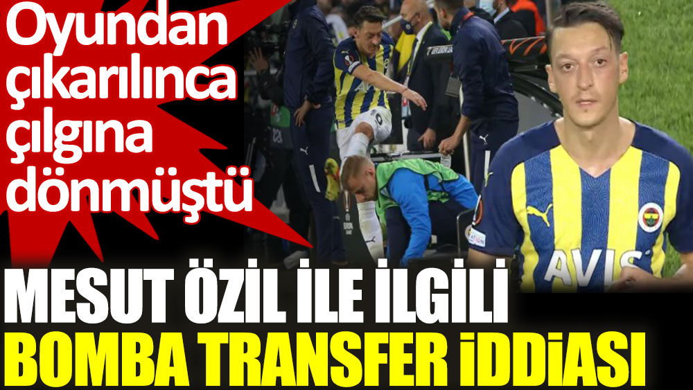 Mesut Özil ile ilgili bomba transfer iddiası