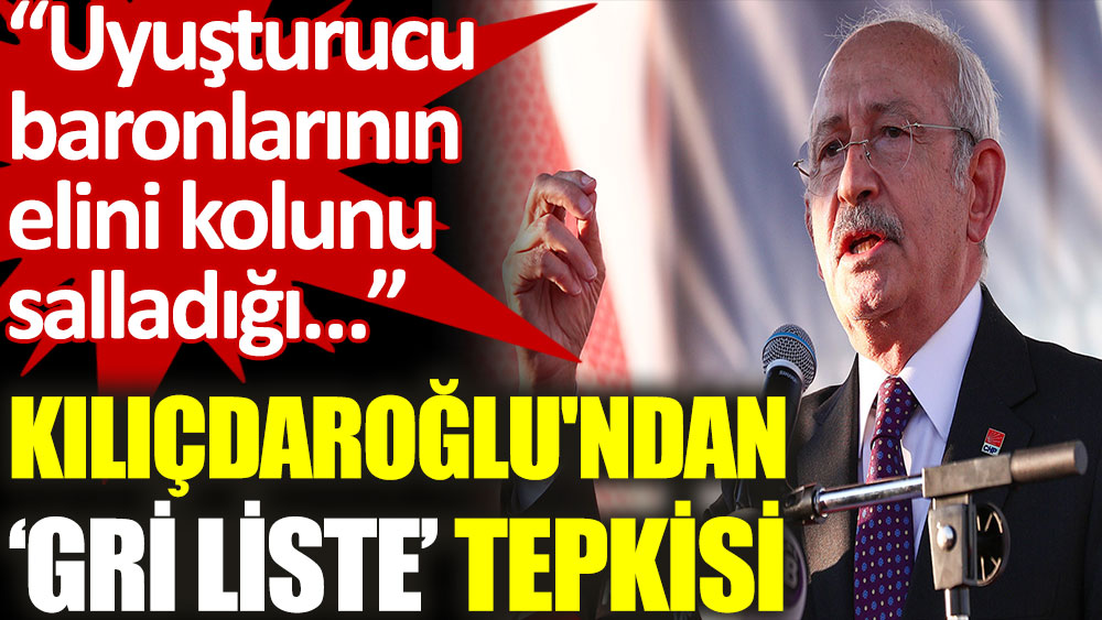 Kılıçdaroğlu'ndan "Gri liste" tepkisi