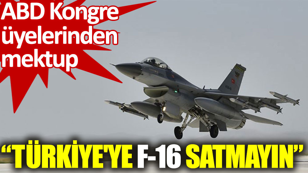 ABD Kongre üyelerinden Dışişleri Bakanı Blinken'a mektup: Türkiye'ye F-16 satmayın