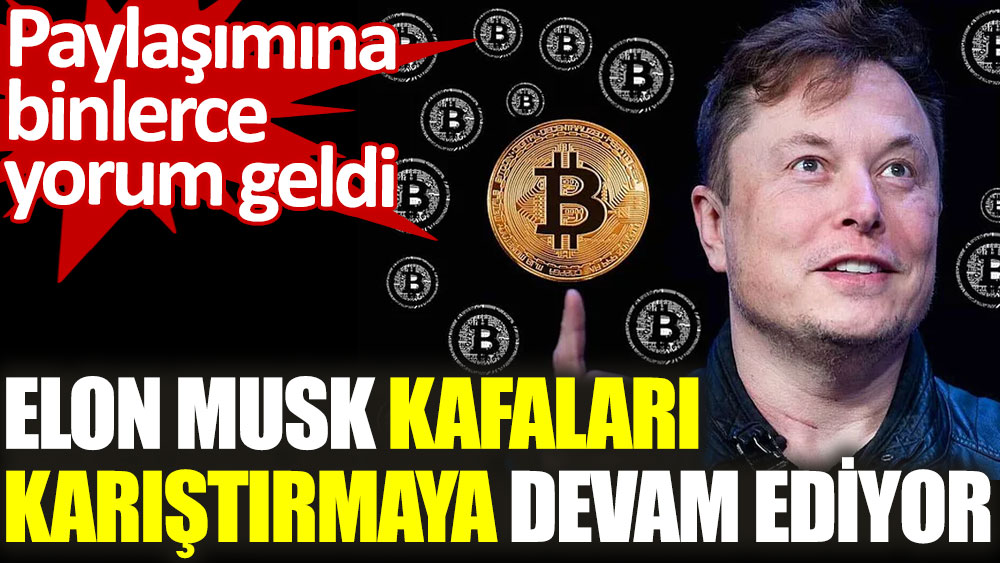 Elon Musk bitcoin piyasasında kafaları karıştırmaya devam ediyor