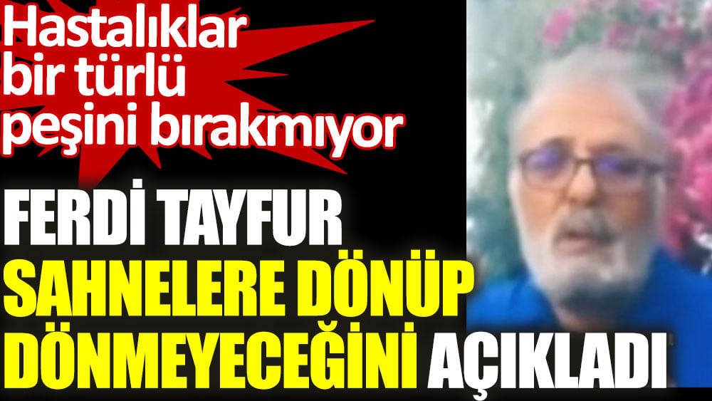 Ferdi Tayfur sahnelere dönüp dönmeyeceğini açıkladı