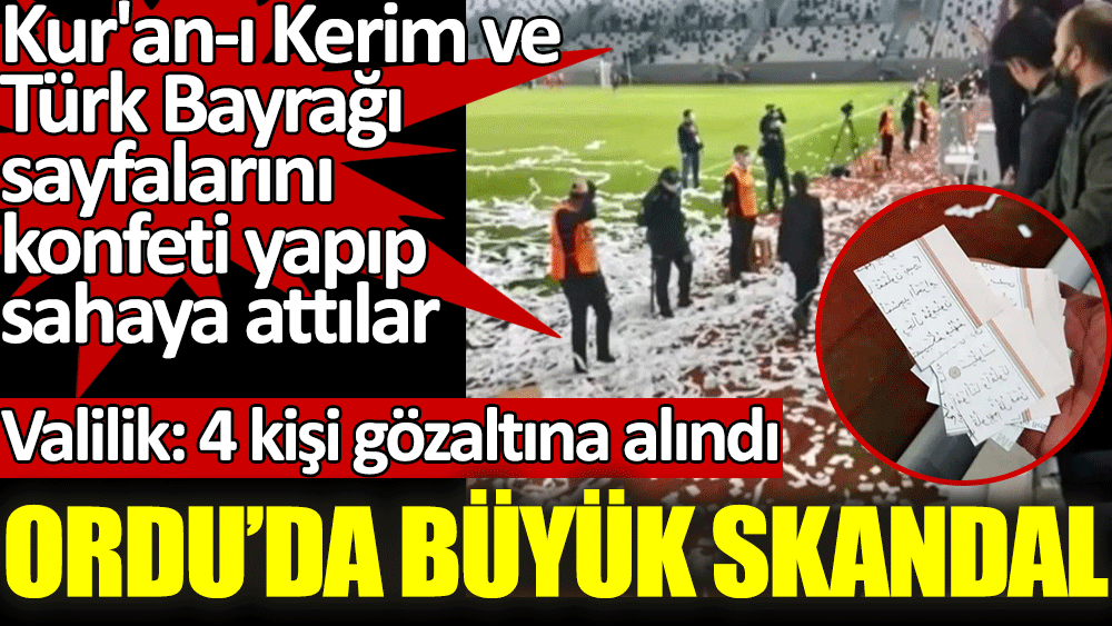 Ordu'da büyük skandal. Kur'an-ı Kerim ve Türk Bayrağı sayfalarını konfeti yapıp sahaya attılar