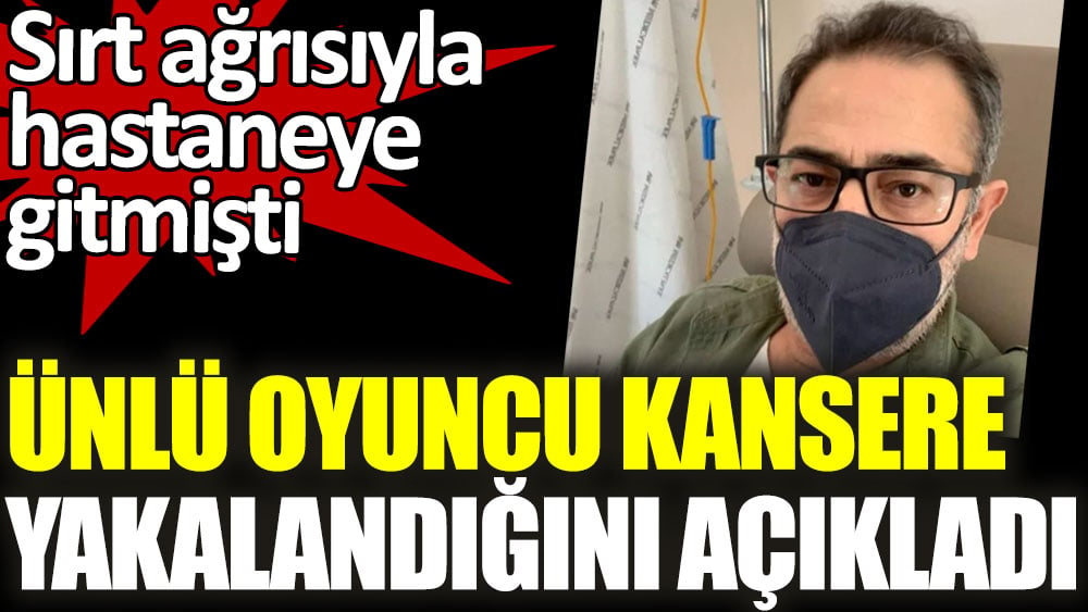 Ünlü oyuncu kansere yakalandığını açıkladı