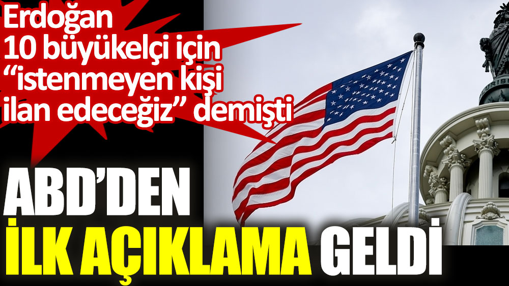Erdoğan'ın 10 büyükelçi çıkışına ABD’den ilk açıklama geldi