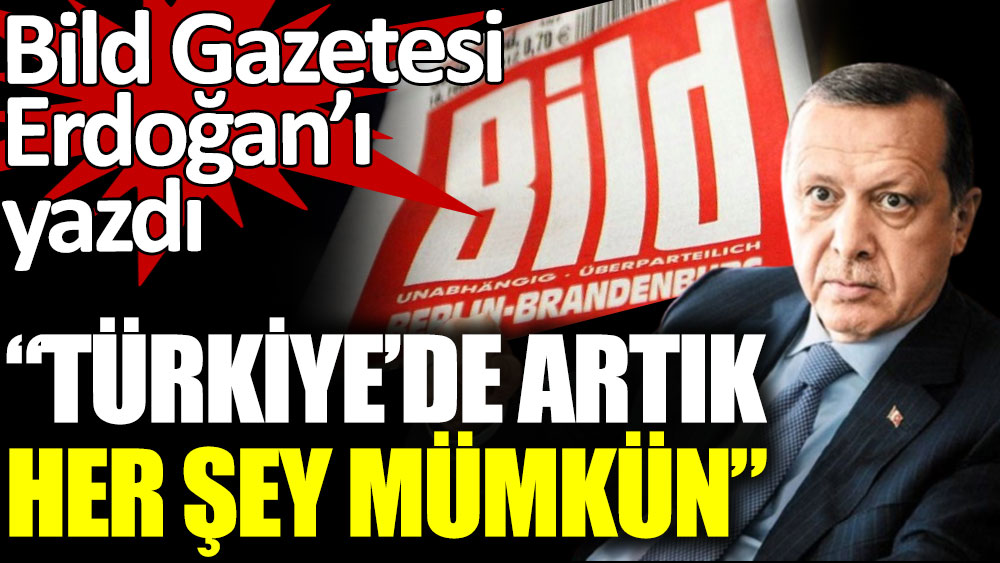 Bild Gazetesi Cumhurbaşkanı Erdoğan'ı yazdı