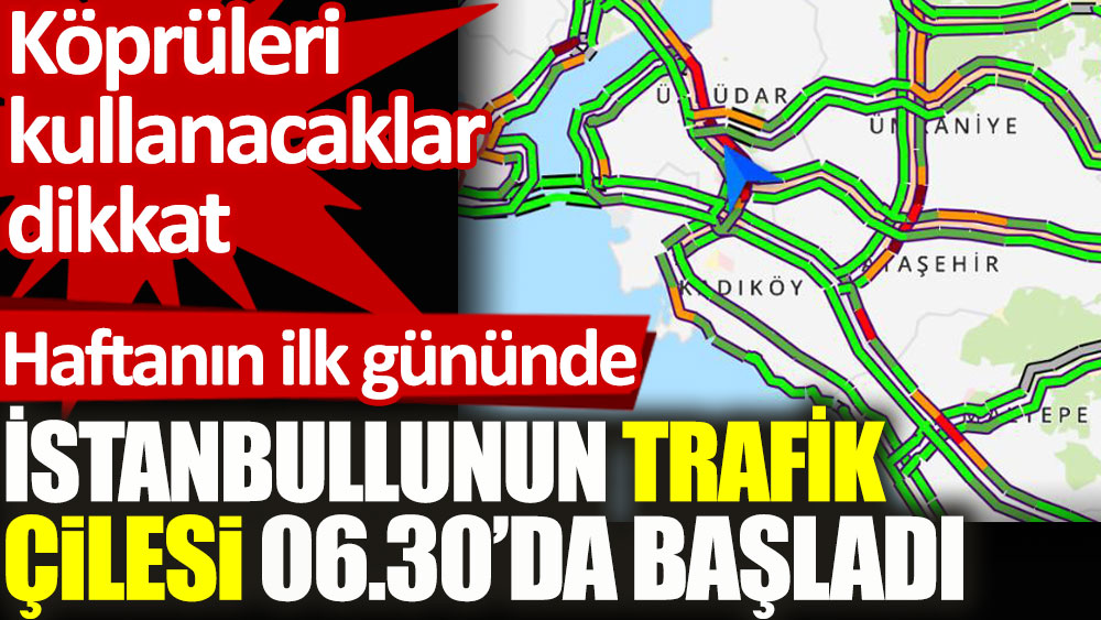 İstanbullunun trafik çilesi sabah 06.30'da başladı. Köprüleri kullanacaklar dikkat