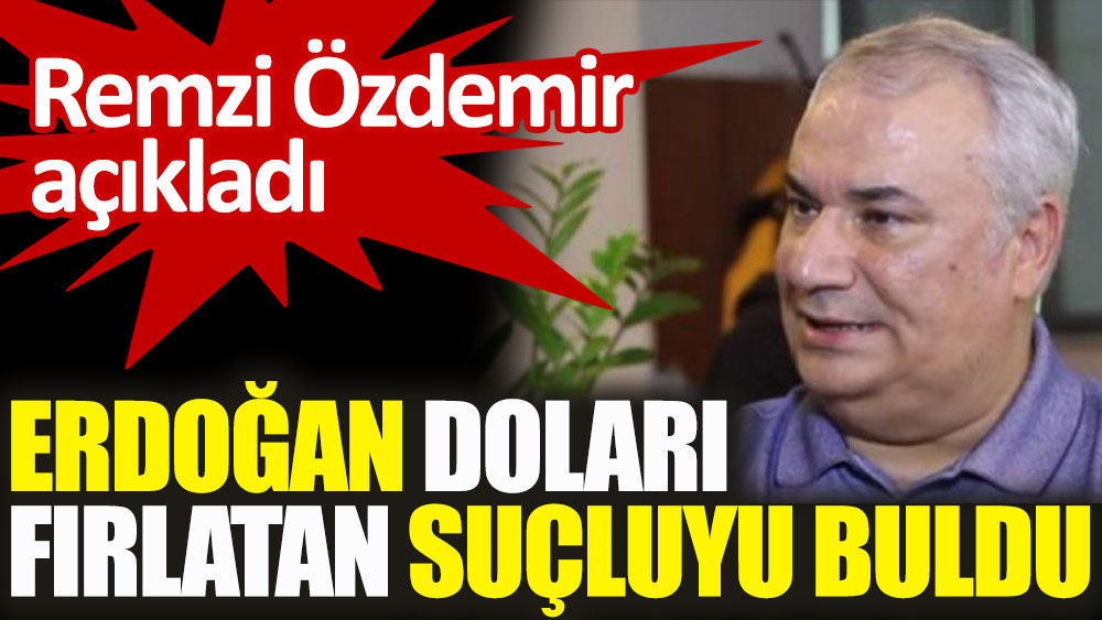 Remzi Özdemir açıkladı: Erdoğan doları fırlatan suçluyu buldu