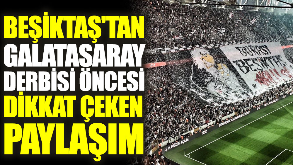 Beşiktaş'tan Galatasaray derbisi öncesi dikkat çeken paylaşım