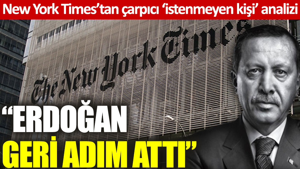 New York Times: Erdoğan geri adım attı