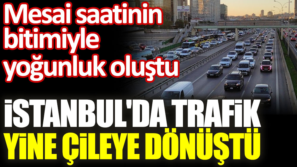 İstanbul'da trafik yine çileye dönüştü