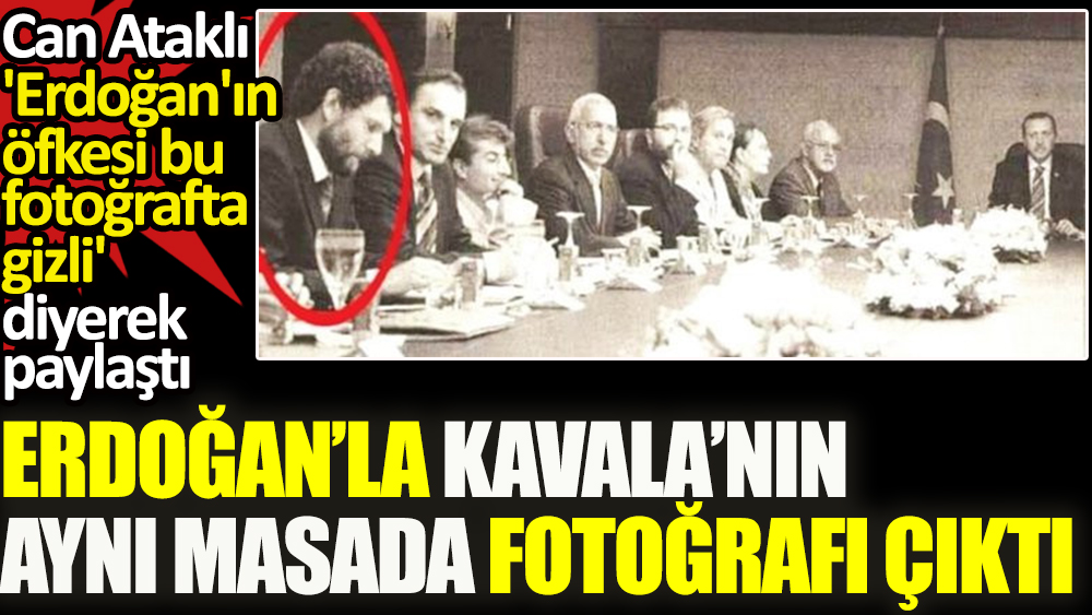 Erdoğan'la Osman Kavala'nın aynı masada fotoğrafı çıktı