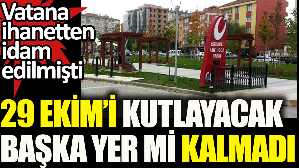 29 Ekim kutlamalarının yapılacağı yer tepki çekti. AKP'li Belediye parka adını vermişti