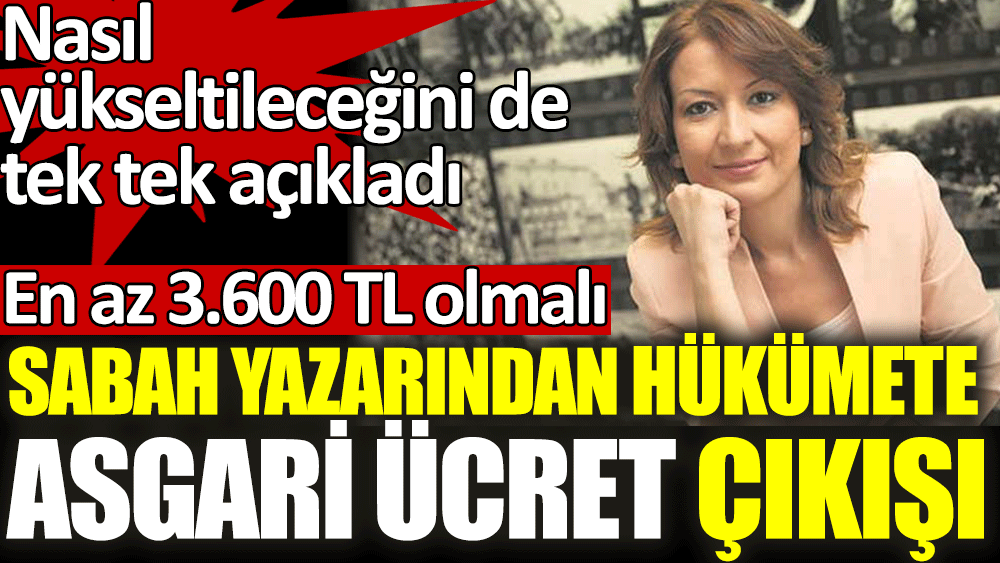 Sabah yazarı Dilek Güngör'den hükümete asgari ücret çıkışı: En az 3600 TL olmalı