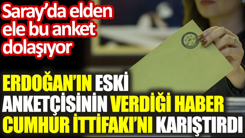 Erdoğan’ın eski anketçisinin verdiği haber Cumhur İttifakı’nı karıştırdı. Saray’da elden ele bu anket dolaşıyor