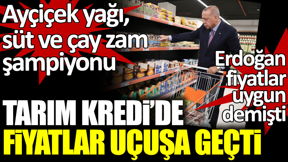 Erdoğan'ın ucuz dediği Tarım Kredi'de fiyatlar uçuşa geçti