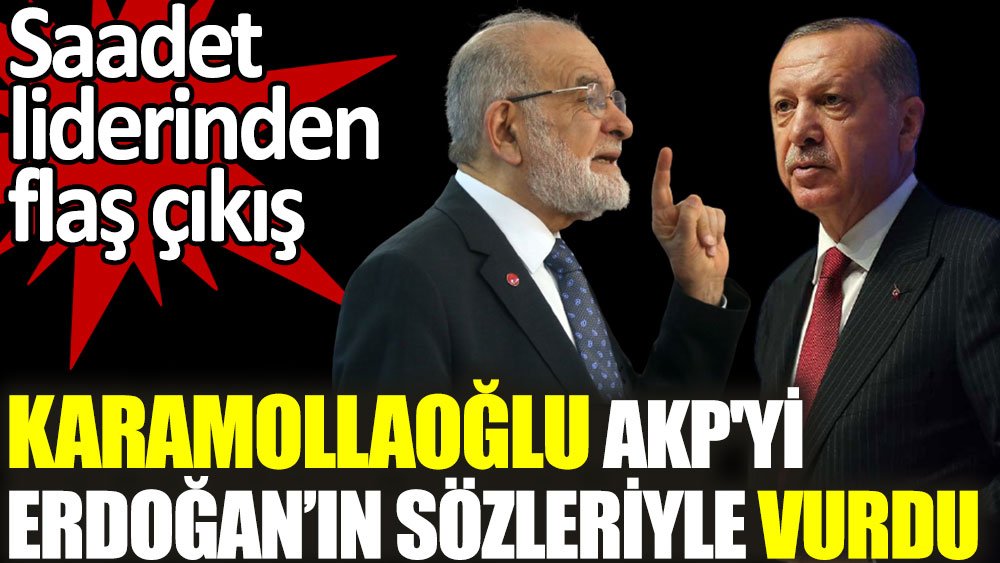 Karamollaoğlu AKP'yi Erdoğan'ın sözüyle vurdu