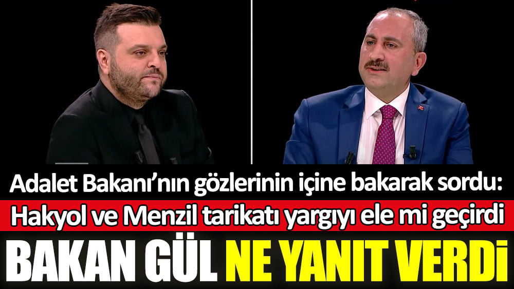 Adalet Bakanı Abdulhamit Gül’ün gözlerinin içine bakarak sordu: Hakyol ve Menzil tarikatı yargıyı ele mi geçirdi