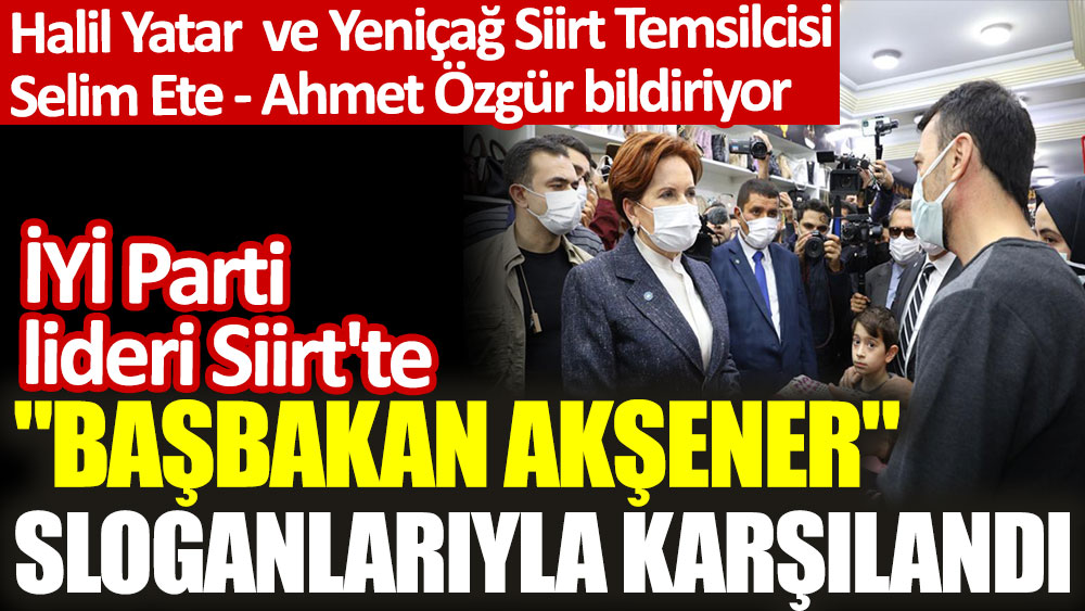 İYİ Parti lideri Meral Akşener Siirt'te Başbakan Akşener sloganlarıyla karşılandı