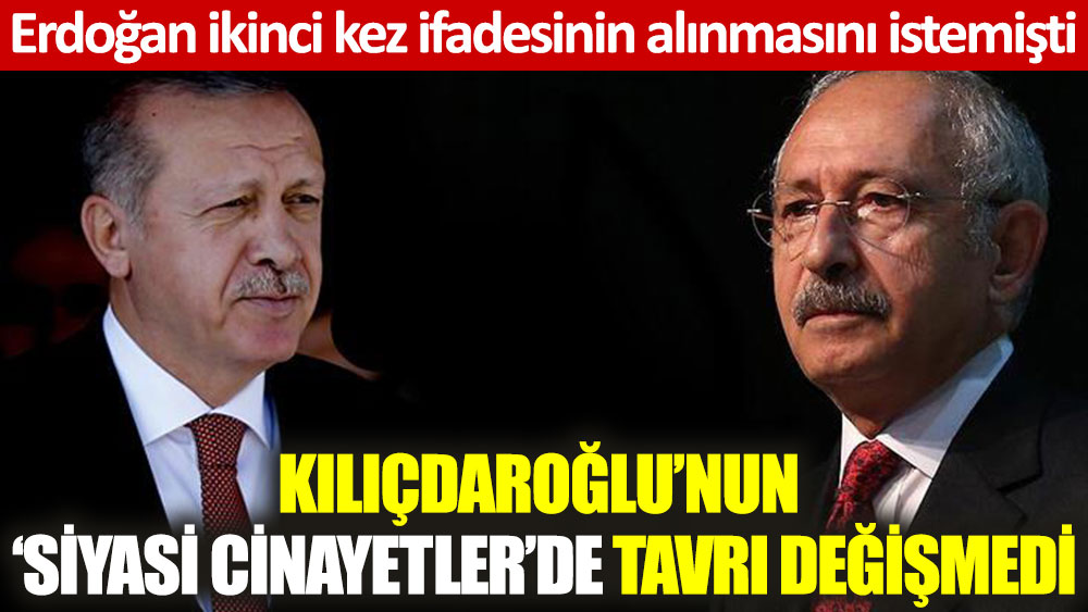 Kılıçdaroğlu’nun ‘siyasi cinayetler’de tavrı değişmedi: Muhatap Erdoğan