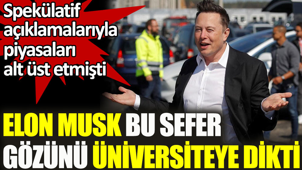 Dünyanın en zengini Elon Musk gözünü üniversiteye dikti