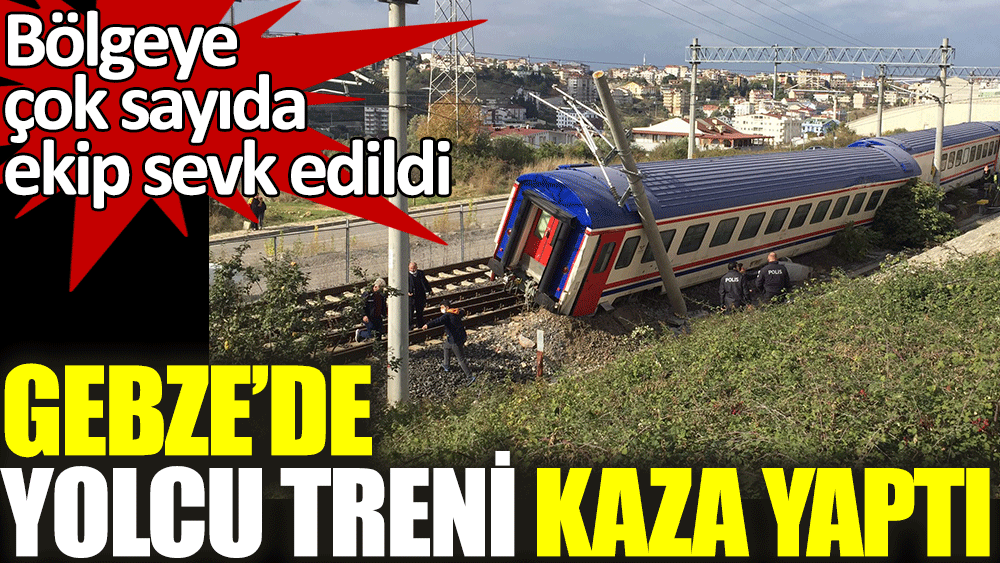Kocaeli Gebze'de yolcu treni kaza yaptı