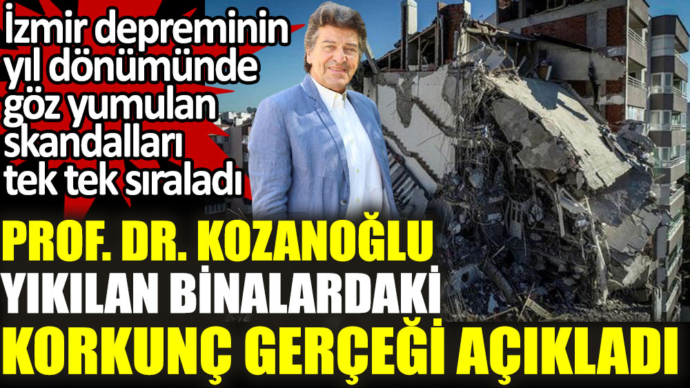 Prof. Dr. Celalettin Kozanoğlu yıkılan binalardaki korkunç gerçeği açıkladı
