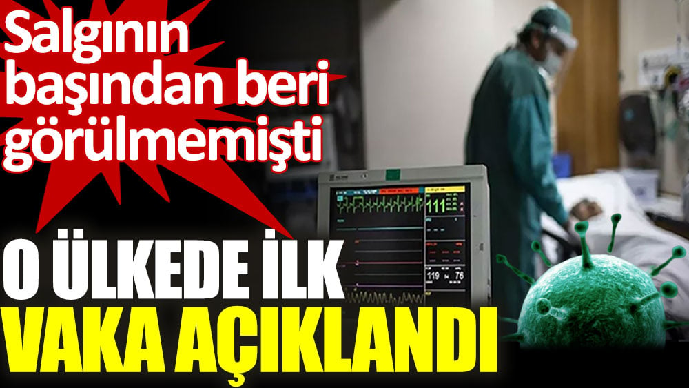 Salgının başından beri o ülkede ilk kez vaka açıklandı