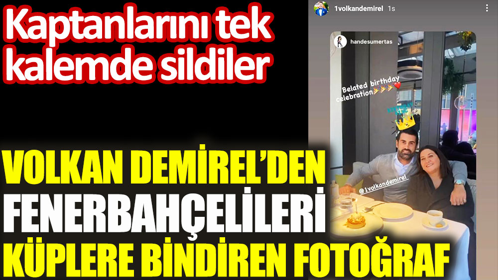 Volkan Demirel'den Fenerbahçelileri küplere bindiren fotoğraf