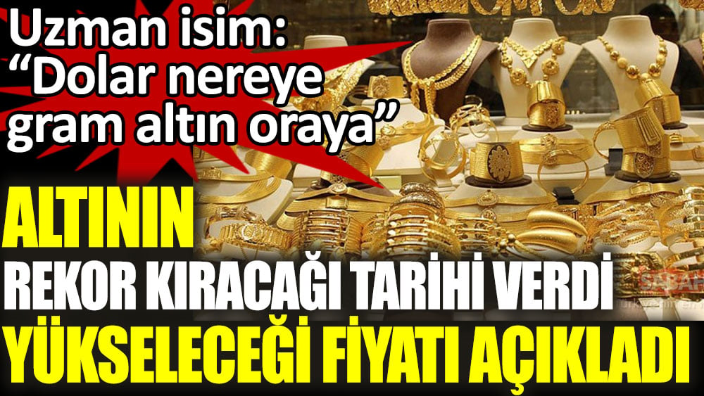 Altının rekor kıracağı tarihi verdi yükseleceği fiyat açıkladı