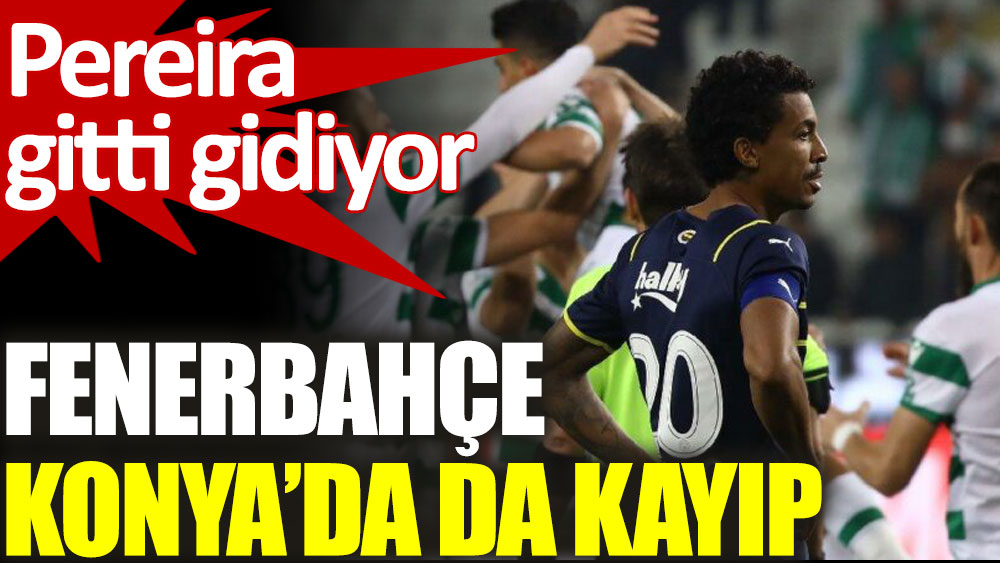 Fenerbahçe Konya'da da kayıp