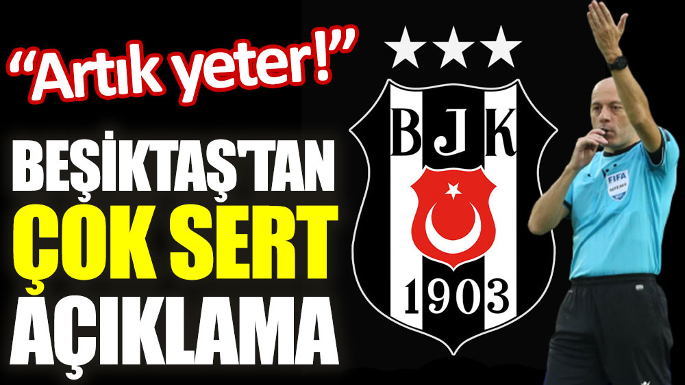 Beşiktaş'tan çok sert açıklama: 'Artık yeter!'
