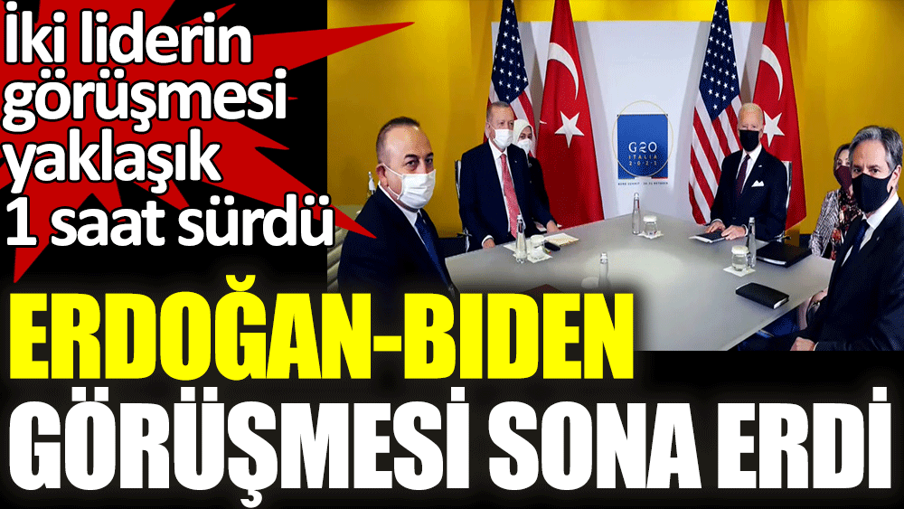 Erdoğan - Biden görüşmesi sona erdi. İki liderin görüşmesi yaklaşık 1 saat sürdü.