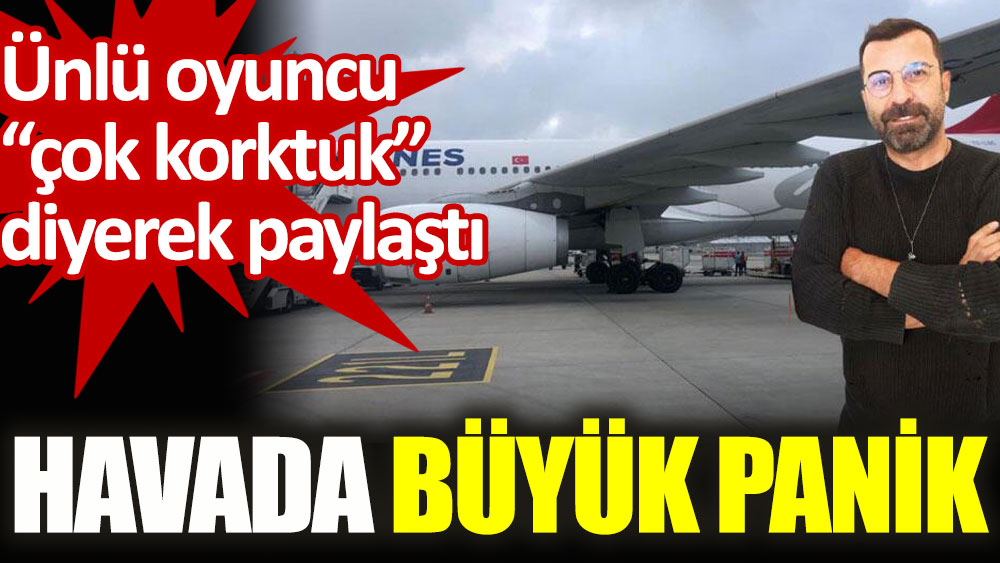 Ünlü oyuncu Emre Karayel paylaştı: Uçakta büyük panik!