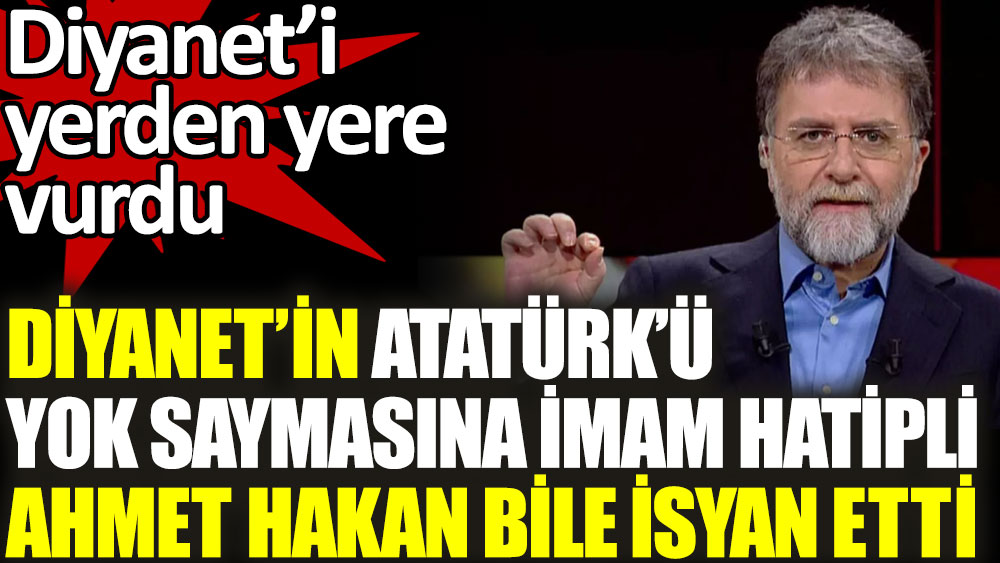 Helal olsun Ahmet Hakan'a. Diyanet'in Atatürk'ü yok saymasına İmam Hatipli Ahmet Hakan'ı da çok kızdırdı