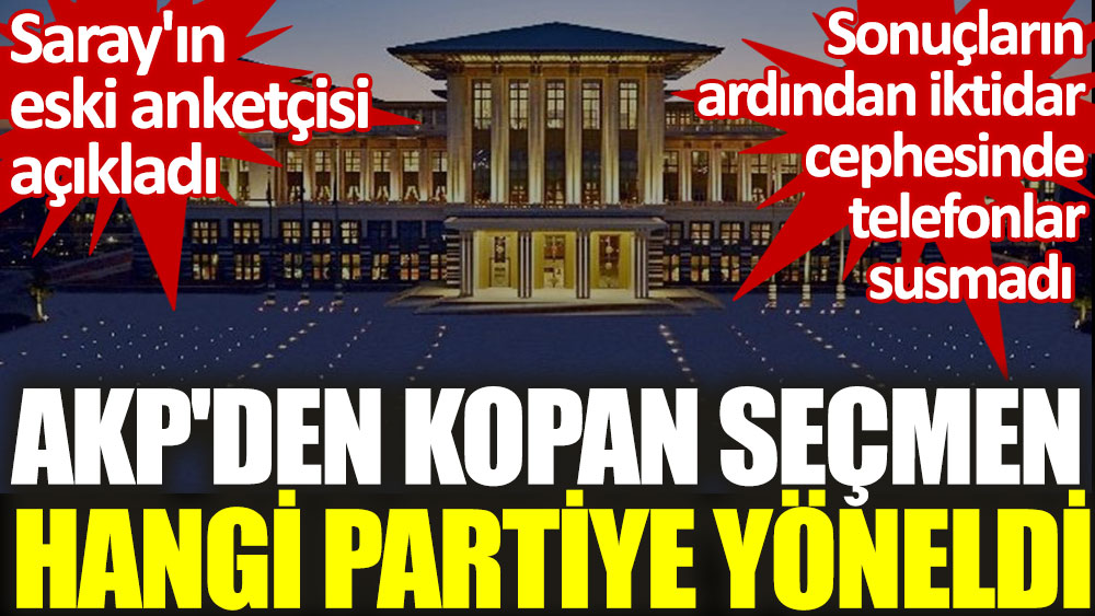 AKP'den kopan seçmen hangi partiye yöneldi. Saray'ın eski anketçisi açıkladı