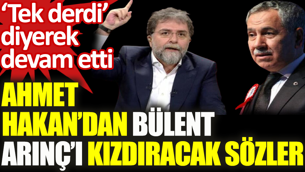 Ahmet Hakan'dan Bülent Arınç'ı kızdıracak sözler