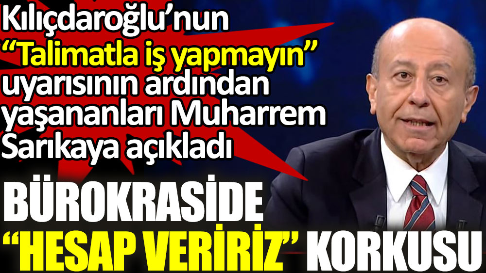 Kılıçdaroğlu'nun ''Talimatla iş yapmayın'' uyarısının ardından bürokraside ''hesap veririz'' korkusu