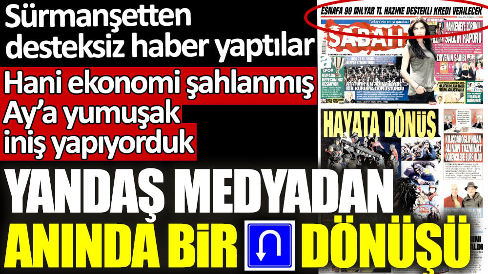 Yandaş medyadan anında bir U dönüşü! Hani ekonomi şahlanmış, Ay'a yumuşak iniş yapıyorduk