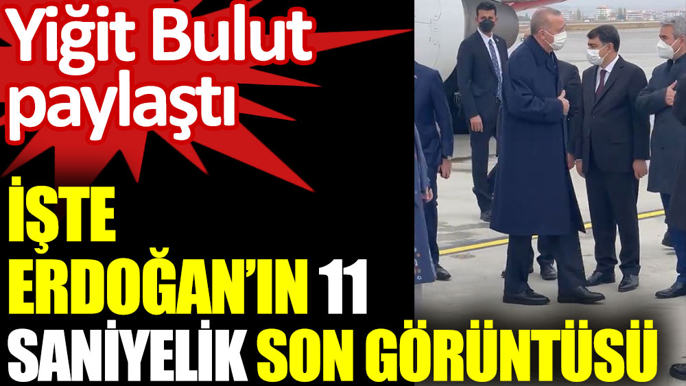 İşte Cumhurbaşkanı Erdoğan'ın 11 saniyelik son görüntüsü! Yiğit Bulut paylaştı