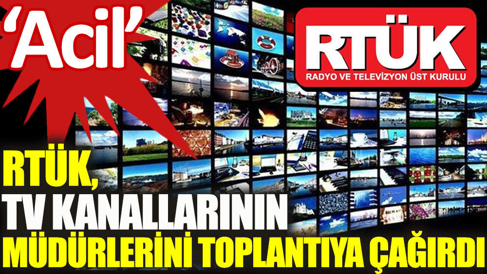 RTÜK, TV kanallarının müdürlerini toplantıya çağırdı